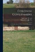 Colonial Government: an Introduction to the Study of Colonial Institutions