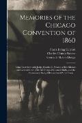 Memories of the Chicago Convention of 1860: Being Interviews With Judge Charles C. Nourse of Des Moines and General Gren-ville M. Dodge of Council Blu