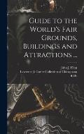 Guide to the World's Fair Grounds, Buildings and Attractions ...