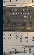 The Brethren's Tune and Hymn Book: Being a Compilation of Sacred Music Adapted to All the Psalms and Hymns and Spiritual Songs in the Brethren's Hymns