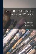 Albert D?rer, His Life and Works; 2