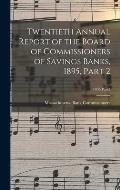 Twentieth Annual Report of the Board of Commissioners of Savings Banks, 1895, Part 2; 1895 Part2