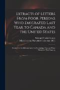 Extracts of Letters From Poor Persons Who Emigrated Last Year to Canada and the United States: Printed for the Information of the Labouring Poor and T