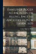 Family of Roger Allen, Allen or Alling, English Ancestry of New Haven, 1639