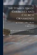 The Symbolism of Churches and Church Ornaments: a Translation of the First Book of the Rationale Divinorum Officiorum