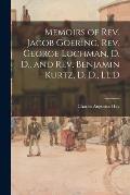 Memoirs of Rev. Jacob Goering, Rev. George Lochman, D. D., and Rev. Benjamin Kurtz, D. D., LL.D