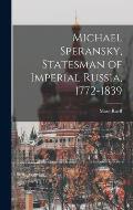 Michael Speransky, Statesman of Imperial Russia, 1772-1839