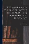A Hand-book on the Diseases of the Heart and Their Homoeopathic Treatment
