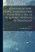 Removal of Low-level Radioisotopes From Waste Water by Aerobic Methods of Treatment.