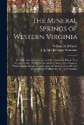 The Mineral Springs of Western Virginia: With Remarks on Their Use, and the Diseases to Which They Are Applicable. To Which Are Added a Notice of the