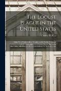 The Locust Plague in the United States: Being More Particularly a Treatise on the Rocky Mountain Locust or So-called Grasshopper, as It Occurs East of