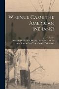 Whence Came the American Indians? [microform]