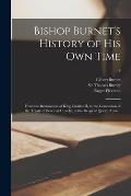 Bishop Burnet's History of His Own Time: From the Restoration of King Charles II, to the Conclusion of the Treaty of Peace at Utrecht, in the Reign of