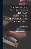 An Important Collection of Etchings, Engravings, Water Colors and Oil Paintings