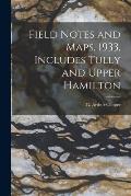 Field Notes and Maps, 1933, Includes Tully and Upper Hamilton
