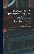 The American Pocket Library of Useful Knowledge