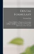 Dental Formulary: a Practical Guide for the Preparation of Chemical and Technical Compounds and Accessories as Used in the Office and La