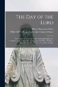The Day of the Lord [microform]: the Natural Result of the Light of Eternal Truth, Now Suddenly and Unexpectedly Coming Upon the Whole World, as Ind