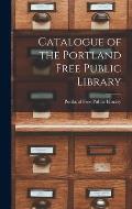 Catalogue of the Portland Free Public Library [microform]