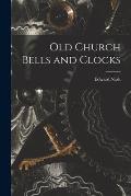 Old Church Bells and Clocks [microform]