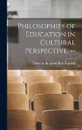 Philosophies of Education in Cultural Perspective. --