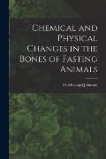 Chemical and Physical Changes in the Bones of Fasting Animals