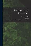 The Arctic Regions [microform]: Their Situation, Appearances, Climate, and Zoology