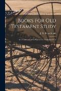 Books for Old Testament Study: an Annotated List for Popular and Professional Use