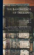 The Baronetage of England: Containing a Genealogical and Historical Account of All the English Baronets Now Existing: ... Illustrated With Their