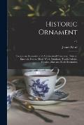 Historic Ornament: Treatise on Decorative and Architectural Ornament: Pottery, Enamels, Ivories, Metal-work, Furniture, Textile Fabrics,