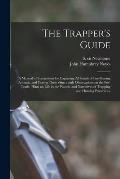 The Trapper's Guide: a Manual of Instructions for Capturing All Kinds of Fur-bearing Animals, and Curing Their Skins; With Observations on