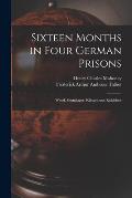 Sixteen Months in Four German Prisons: Wesel, Sennelager, Klingelputz, Ruhleben
