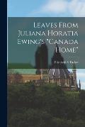 Leaves From Juliana Horatia Ewing's Canada Home [microform]