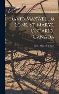 David Maxwell & Sons, St. Marys, Ontario, Canada [microform]
