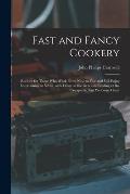 Fast and Fancy Cookery; Recipes for Those Who Work From Nine to Five and Still Enjoy Entertaining at Seven, With Hints on the Gracious Feeding of the
