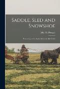 Saddle, Sled and Snowshoe [microform]: Pioneering on the Saskatchewan in the Sixties