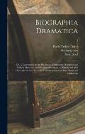 Biographia Dramatica; or, A Companion to the Playhouse: Containing Historical and Critical Memoirs, and Original Anecdotes, of British and Irish Drama