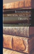 Roosevelt, Wilson and the Trusts. --