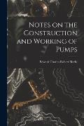 Notes on the Construction and Working of Pumps
