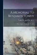 A Memorial to Benjamin Lundy: Pioneer Quaker Abolitionist 1789-1839
