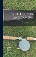 With Fly-rod and Camera [microform]