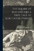 The Squire of Beechwood, a True Tale of Scrutator [pseud.]; 3