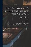 On Railway and Other Injuries of the Nervous System [electronic Resource]