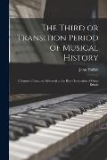 The Third or Transition Period of Musical History: a Course of Lectures Delivered at the Royal Institution of Great Britain