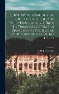 A History of Rome During the Later Republic and Early Principate. V. 1. From the Tribunate of Tiberius Gracchus to the Second Consulship of Marius, B.