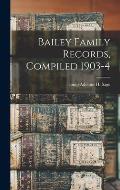 Bailey Family Records, Compiled 1903-4