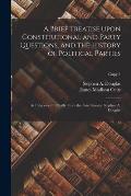 A Brief Treatise Upon Constitutional and Party Questions, and the History of Political Parties: as I Received It Orally From the Late Senator Stephen
