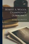 Robert A. Woods, Champion of Democracy