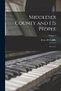 Middlesex County and Its People; a History; Volume 1