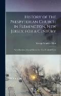 History of the Presbyterian Church in Flemington, New Jersey, for a Century: With Sketches of Local Matters for Two Hundred Years